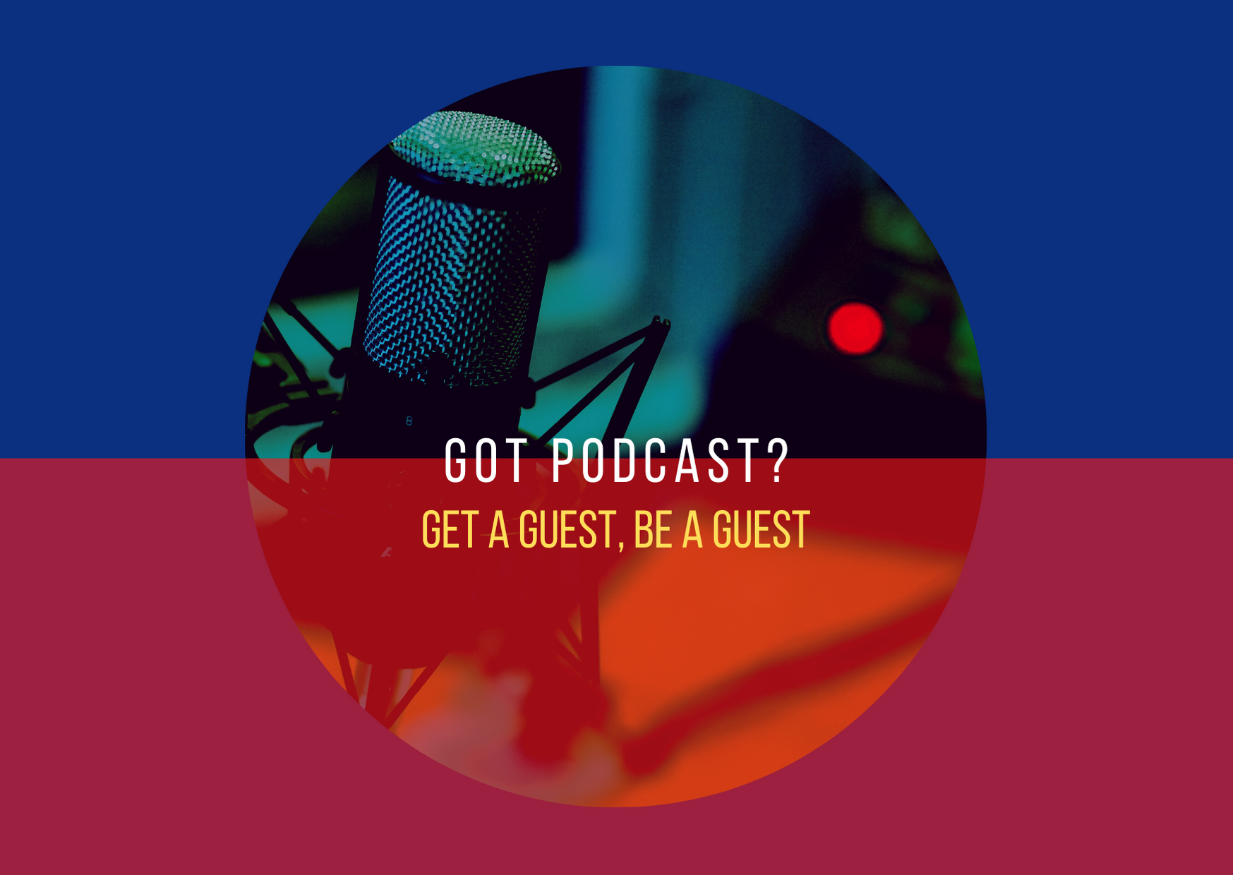 a podcast microphone with "Got Podcast? Get A Guest Be A Guest" text